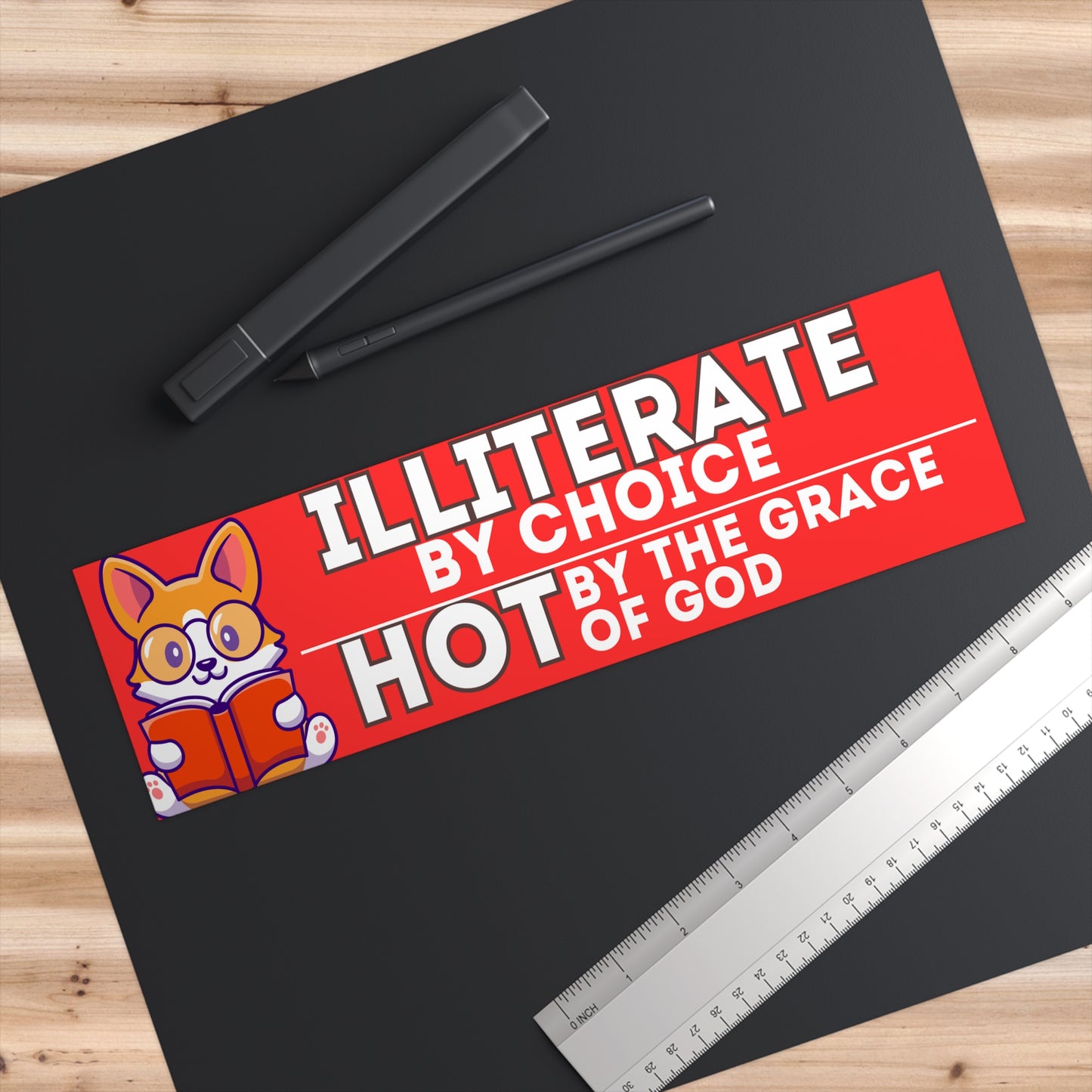 Illiterate By Choice Hot By the Grace of God Funny Bumper Sticker Decal