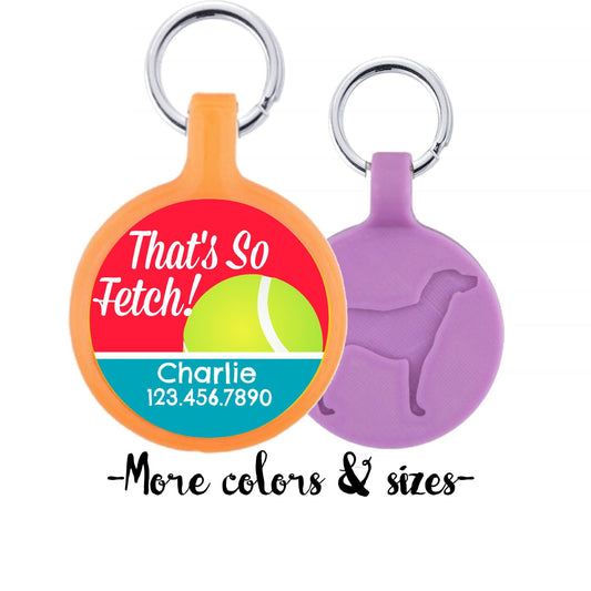 That's So Fetch! Personalized Dog ID Pet Tag Custom Pet Tag You Choose Tag Size & Colors