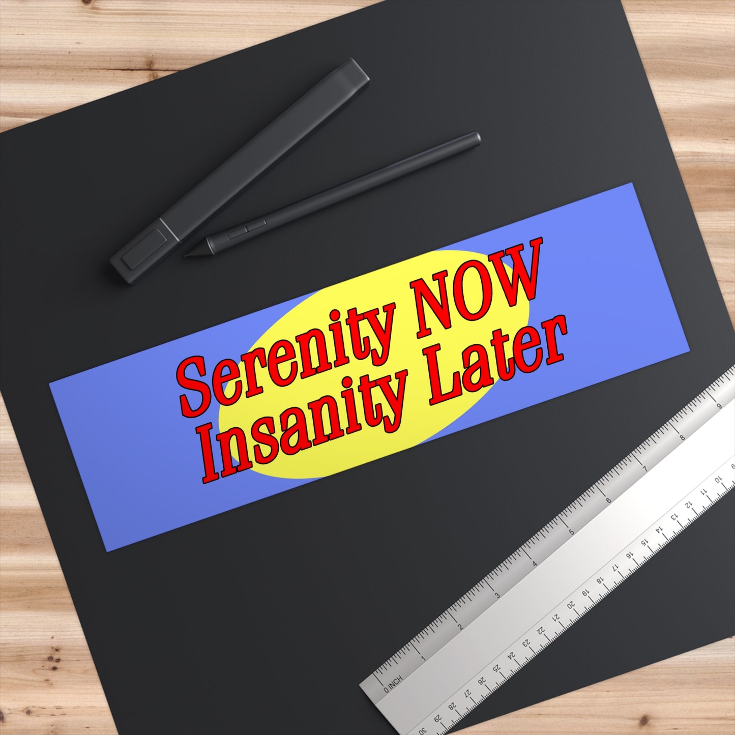 Serenity Now Bumper Sticker Funny